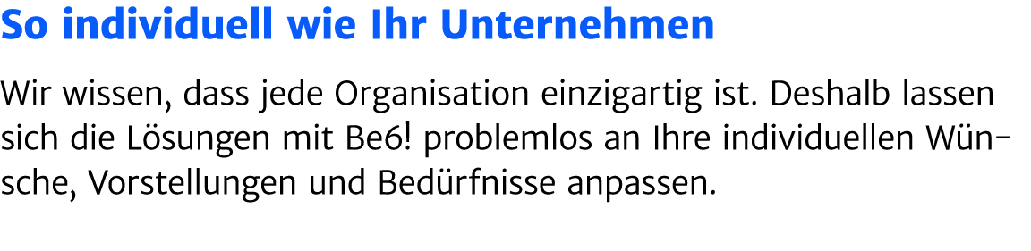 So individuell wie Ihr Unternehmen Wir wissen, dass jede Organisation einzigartig ist. Deshalb lassen sich die L sung...