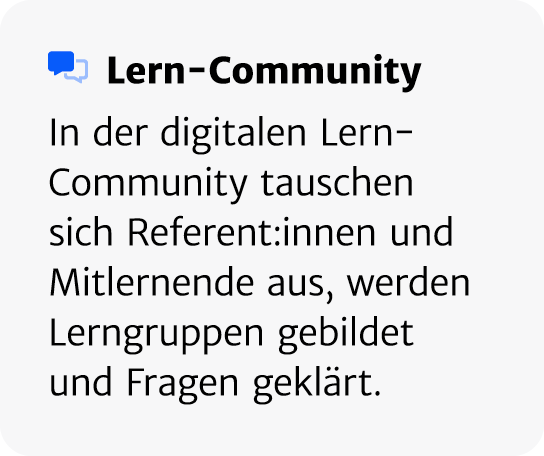 ￼ Lern Community In der digitalen Lern Community tauschen sich Referent:innen und Mitlernende aus, werden Lerngruppen...