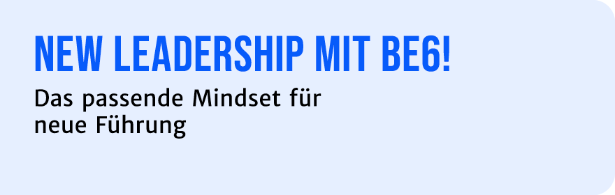 New Leadership MIT Be6! Das passende Mindset f r neue F hrung