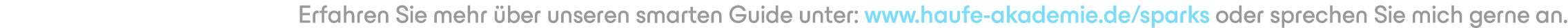 Erfahren Sie mehr ber unseren smarten Guide unter: www.haufe akademie.de/sparks oder sprechen Sie uns gerne an. 