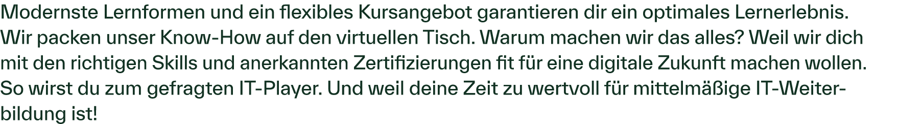 Modernste Lernformen und ein flexibles Kursangebot garantieren dir ein optimales Lernerlebnis. Wir packen unser Know ...