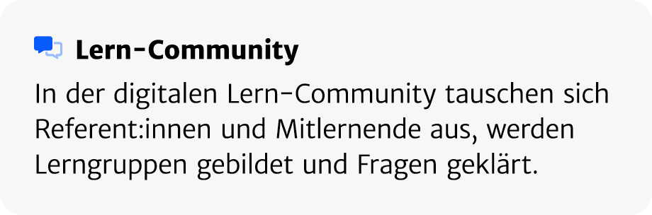 ￼ Lern Community In der digitalen Lern Community tauschen sich Referent:innen und Mitlernende aus, werden Lerngruppen...