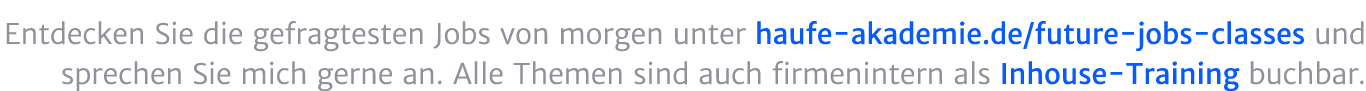 Entdecken Sie die gefragtesten Jobs von morgen unter haufe akademie.de/future jobs classes und sprechen Sie uns gerne...