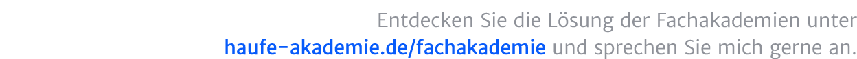 Entdecken Sie die L sung der Fachakademien unter haufe akademie.de/fachakademie und sprechen Sie uns gerne an. 