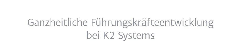Ganzheitliche F hrungskr fteentwicklung bei K2 Systems