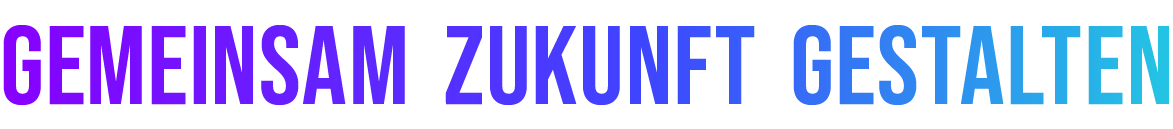 GEMEINSAM ZUKUNFT GESTALTEN 