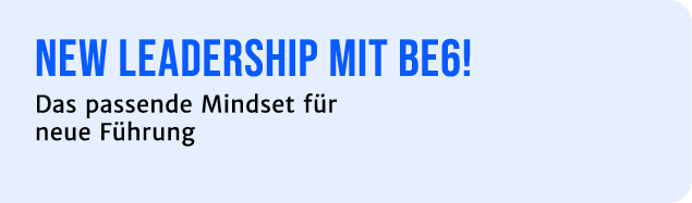 New Leadership MIT Be6! Das passende Mindset f r neue F hrung