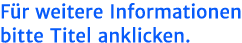 F r weitere Informationen bitte Titel anklicken.