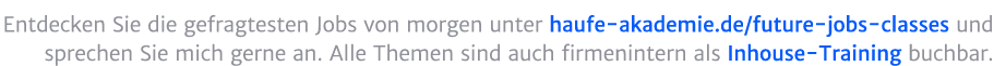 Entdecken Sie die gefragtesten Jobs von morgen unter haufe akademie.de/future jobs classes und sprechen Sie uns gerne...