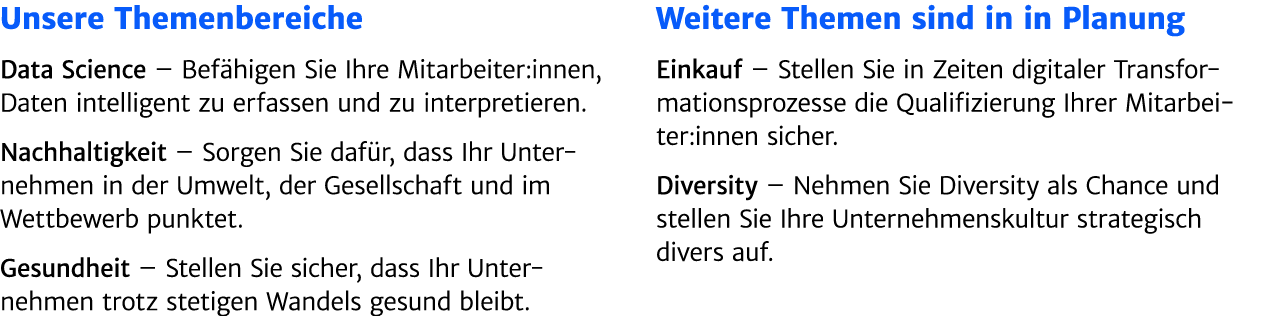 Unsere Themenbereiche Data Science – Bef higen Sie Ihre Mitarbeiter:innen, Daten ­intelligent zu erfassen und zu inte...