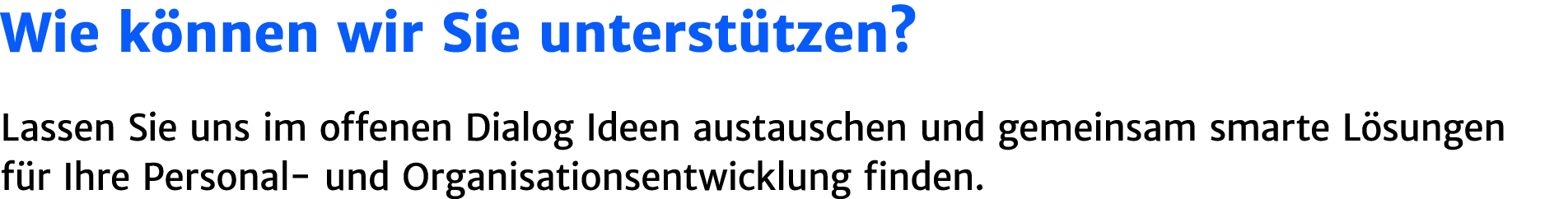 Wie k nnen wir Sie unterst tzen? Lassen Sie uns im offenen Dialog Ideen austauschen und gemeinsam smarte L sungen f r...