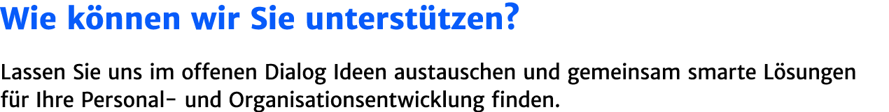 Wie k nnen wir Sie unterst tzen? Lassen Sie uns im offenen Dialog Ideen austauschen und gemeinsam smarte L sungen f r...